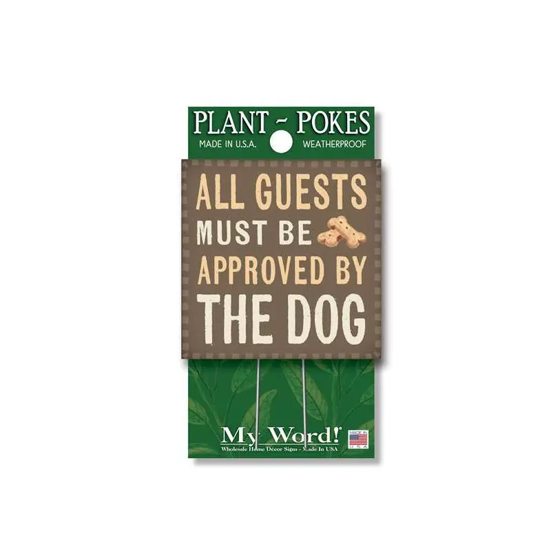My Word Plant Poke Sign- All Guests Must Be Approved By Dog